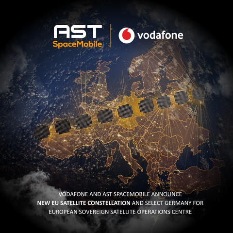 Vodafone and AST SpaceMobile announce new European Space to Mobile constellation